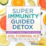 Super Immunity Guided Detox with Dr. Joel Fuhrman, Dr. Joel Fuhrman