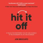 Hit It Off 21 Rules for Mastering the Art and Science of Relationships In Life and Business, Joe Brocato