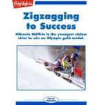 Zigzagging to Success Mikaela Shiffrin is the youngest slalom skier to win an Olympic gold medal., Marty Kaminsky