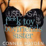 Used as a F**k Toy by her Boyfriend's Sister Lesbian First Time Sex, Conner Hayden
