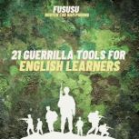 21 Guerrilla Tools for English Learners Learn Any Language Faster Even While You Are Sleeping, Fususu