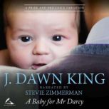A Baby for Mr. Darcy A Pride & Prejudice Variation, J. Dawn King