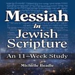 Messiah in Jewish Scripture: An 11-Week Study, Michelle Beadle