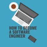 How to become a Software Engineer A complete guide on how to get your first programming job from a hiring manager, even if you are changing careers, a transitioning military veteran, or want to make more money