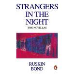 Strangers In The Night, Ruskin Bond