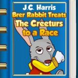Brer Rabbit Treats The Creeturs to a Race, J. C. Harris