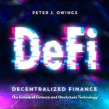 DeFi-Decentralized Finance The Future of Finance and Blockchain Technology, Peter J. Owings