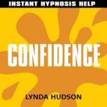 Confidence  - Instant Hypnosis Help Help for People in a Hurry!, Lynda Hudson