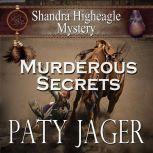 Murderous Secrets Shandra Higheagle Mystery, Paty Jager