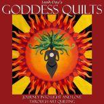 Leah Day's Goddess Quilts Journey into Love and Light through Art Quilting, Leah Day