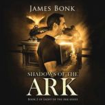 Shadows of the Ark A Christian Fiction Thriller, James Bonk