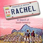 Travels with Rachel In Search of South America, George Mahood