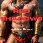 Robert Howard: Red Shadows His whole purpose in life was to revenge acts of evil done to innocent people.  And he never failed., Robert Howard