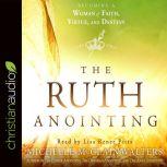 The Ruth Anointing Becoming a Woman of Faith, Virtue, and Destiny, Michelle McClain-Walters