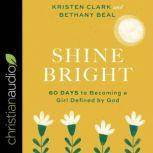 Shine Bright 60 Days to Becoming a Girl Defined by God, Bethany Beal