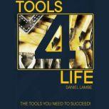Tools 4 Life A guide for deeper happiness, success and enjoyment from life., Daniel Lambe