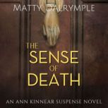 The Sense of Death A Gripping Cat-and-Mouse Pursuit with a Side of the Supernatural Leads from a Philadelphia Mansion to a Secluded Adirondack Cabin, Matty Dalrymple