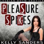 Pleasure Spikes Lesbian BDSM Erotica, Kelly Sanders