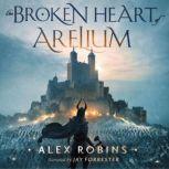 The Broken Heart of Arelium, Alex Robins