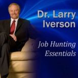Job Hunting Essentials Overcome the 3 Mindsets that will Block Your Success, Dr. Larry Iverson
