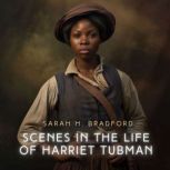 Scenes in the Life of Harriet Tubman The Tract Of The Quiet Way, Sarah H. Bradford