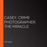 Casey, Crime Photographer: The Miracle, Carl Amari