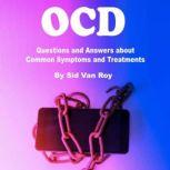 OCD Questions and Answers about Common Symptoms and Treatments, Sid Van Roy