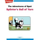 Splinter's Ball of Yarn The Adventures of Spot, Marileta Robinson