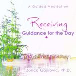 Receiving Guidance for the Day A Guided Meditation, Zorica Gojkovic, Ph.D.
