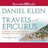 Travels With Epicurus A Journey to a Greek Island In Search of a Fulfilled Life, Daniel Klein