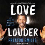 Love Louder 33 Ways to Amplify Your Life, Preston Smiles