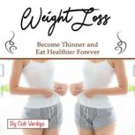 Weight Loss Become Thinner and Eat Healthier Forever, Colt Verdigo