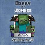 Diary Of A Wimpy Zombie Book 4 - School Club An Unofficial Minecraft Book, MC Steve