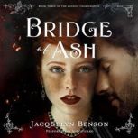 Bridge of Ash The London Charismatics, Book 3, Jacquelyn Benson