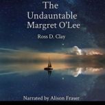 The Undauntable Margret O'Lee, Ross D. Clay
