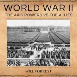 World War II The Axis Powers vs the Allies, Will Forrest