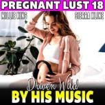 Driven Wild By His Music : Pregnant Lust 18  (Pregnancy Erotica BDSM Erotica Hypnosis Erotica), Millie King