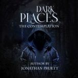 Dark Places The Contemplation, Jonathan P Pruett Sr