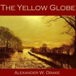 The Yellow Globe, Alexander W. Drake
