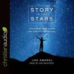 Story in the Stars Discovering God's Design and Plan for Our Universe, Joe Amaral
