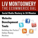 Website Development Tools Building the Perfect Online Money Machine, Liv Montgomery
