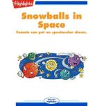 Snowballs in Space Comets can put on spectacular shows., Tony Helies