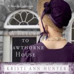 A Return To Hawthorne House, Kristi Ann Hunter