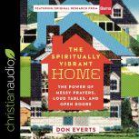 The Spiritually Vibrant Home The Power of Messy Prayers, Loud Tables and Open Doors, Don Everts