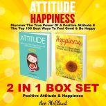 Attitude: Happiness: Discover The True Power Of A Positive Attitude & The Top 100 Best Ways To Feel Good & Be Happy: 2 in 1 Box Set: Positive Attitude & Happiness, Ace McCloud