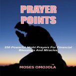 Prayer Points: 250 Powerful Night Prayers for Financial Blessings And Miracles