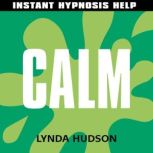 Calm - Instant Hypnosis Help Help for People in a Hurry!, Lynda Hudson