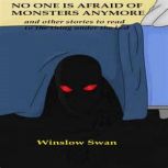 No One Is Afraid Of Monsters Anymore and Other Stories To Read To The Thing Under The Bed, Winslow Swan