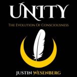 Unity The Evolution Of Consciousness, Justin Wesenberg