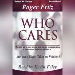 Who Cares, Roger Fritz, Ph.D.